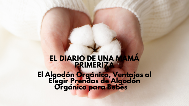 El Algodón Orgánico, Beneficios al Elegir Prendas de Algodón Orgánico para Bebés