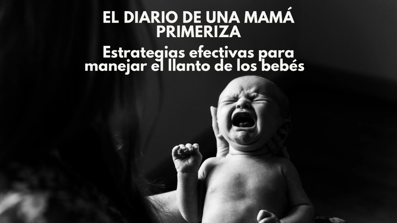 Estrategias Efectivas para Manejar el Llanto de los Bebés 