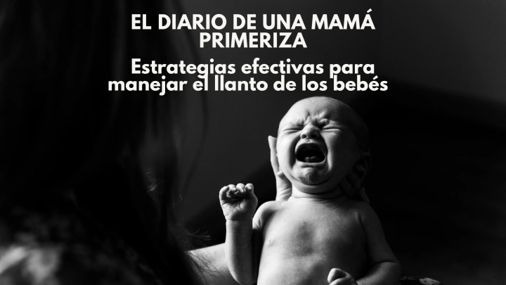 Estrategias Efectivas para Manejar el Llanto de los Bebés