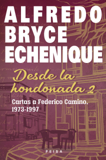 DESDE LA HONDONADA 2. Cartas a Federico Camino, 1973-1997, de Alfredo Bryce Echenique