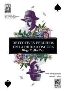 Detectives perdidos en la ciudad oscura. Novela policial alternativa en Latinoamérica. De Borges a Bolaño.