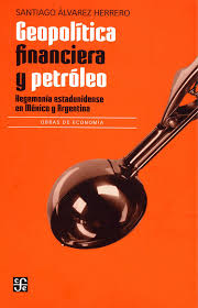 Geopolítica financiera y petróleo. Hegemonía estadounidense en México y Argentina