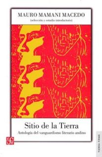 Sitio de la tierra. Antología del vanguardismo literaria andino