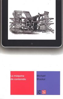 La máquina de contenido. Hacia una teoría de la edición desde la imprenta hasta la red digital