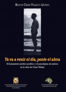 Ya va a venir el día, ponte el alma. El humanismo jurídico-político y el paradigma de justicia en la obra de César Valle