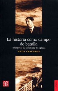 La historia como campo de batalla. Interpretar las violencias del siglo XX