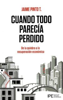 Cuando todo parecía perdido. De la quiebra a la recuperación económica