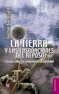 La tierra y las ensoñaciones del reposo. Ensayo sobre las imágenes de la intimidad