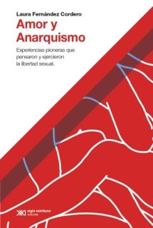 Amor y anarquismo. Experiencias pioneras que pensaron y ejercieron la libertad sexual